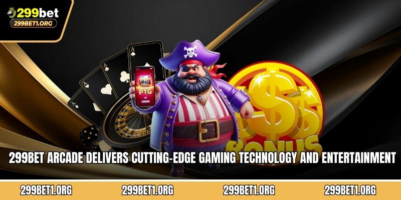 299BET arcade delivers cutting-edge gaming technology and entertainment