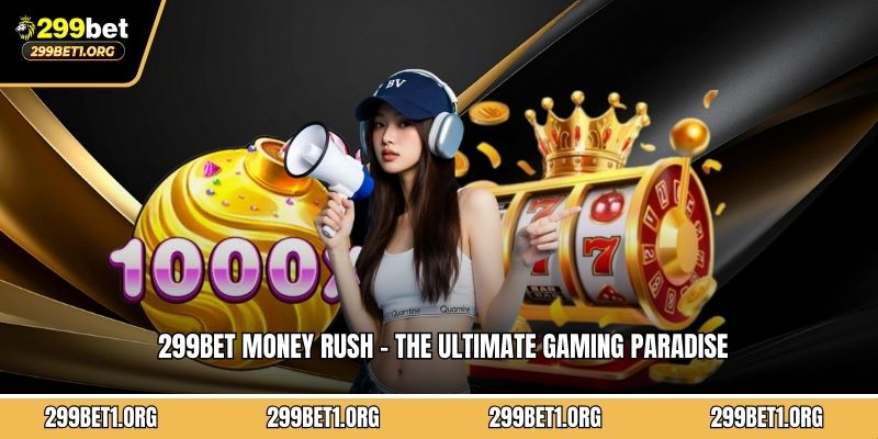 299BET Money Rush - The Ultimate Gaming Paradise