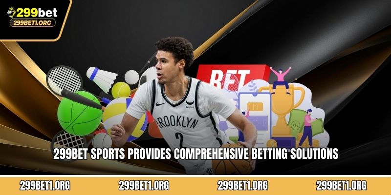 299BET sports provides comprehensive betting solutions for bettors worldwide