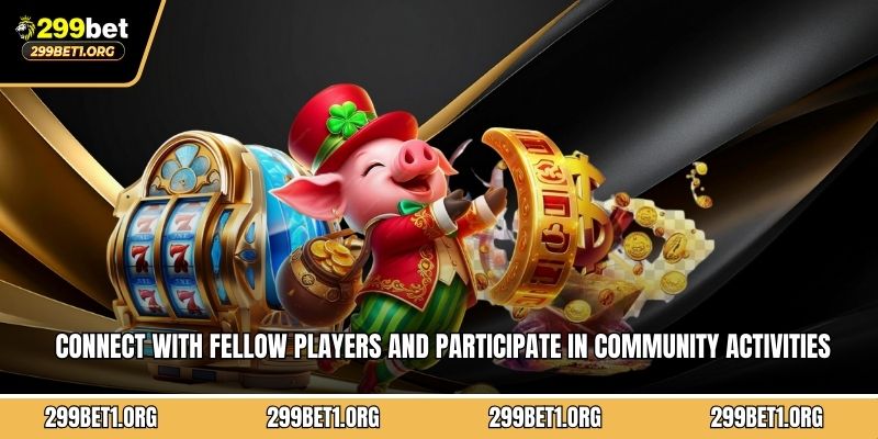 Connect with fellow players and participate in community activities