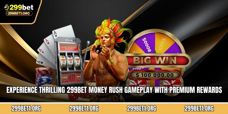 Experience thrilling 299BET Money Rush gameplay with premium rewards 