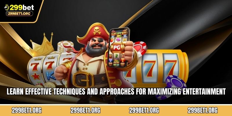 Learn effective techniques and approaches for maximizing entertainment value