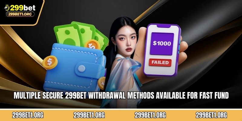 Multiple secure 299BET withdrawal methods available for fast fund transfers
