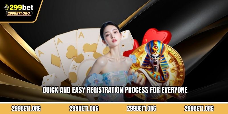 Quick and easy registration process for everyone