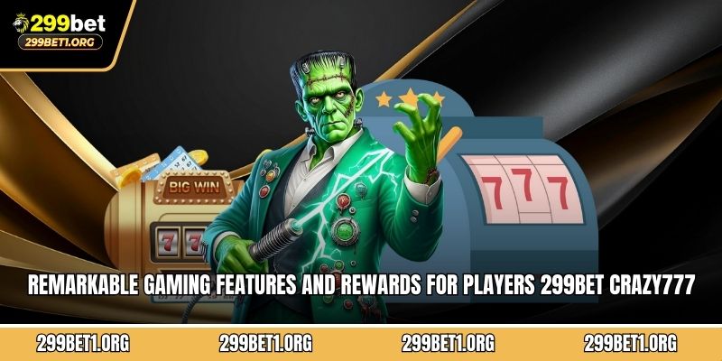 Remarkable gaming features and rewards for players 299BET Crazy777 offers 