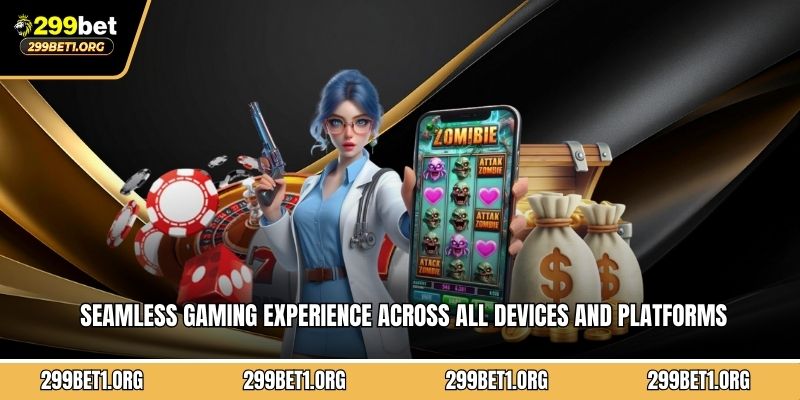 Seamless gaming experience across all devices and platforms