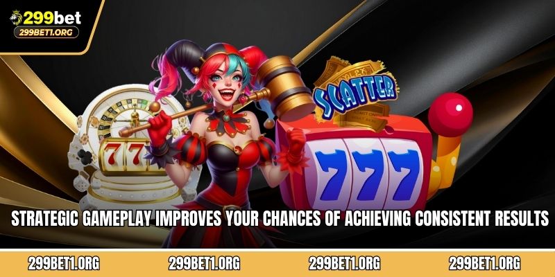 Strategic gameplay improves your chances of achieving consistent results