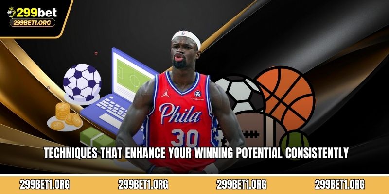 Techniques that enhance your winning potential consistently