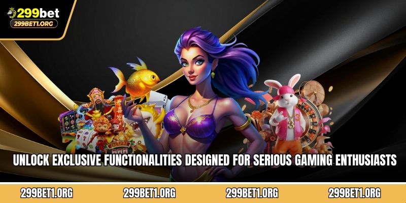 Unlock exclusive functionalities designed for serious gaming enthusiasts