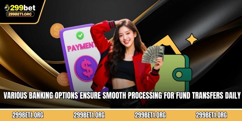 Various banking options ensure smooth processing for fund transfers daily