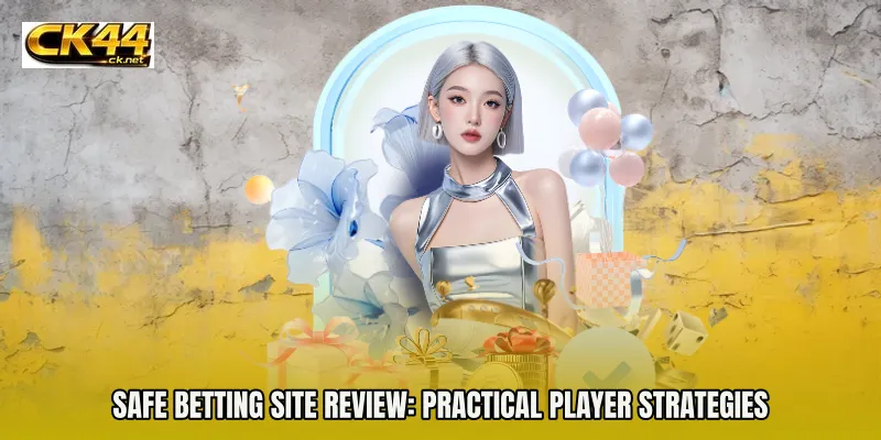 Safe betting site review: Practical player strategies