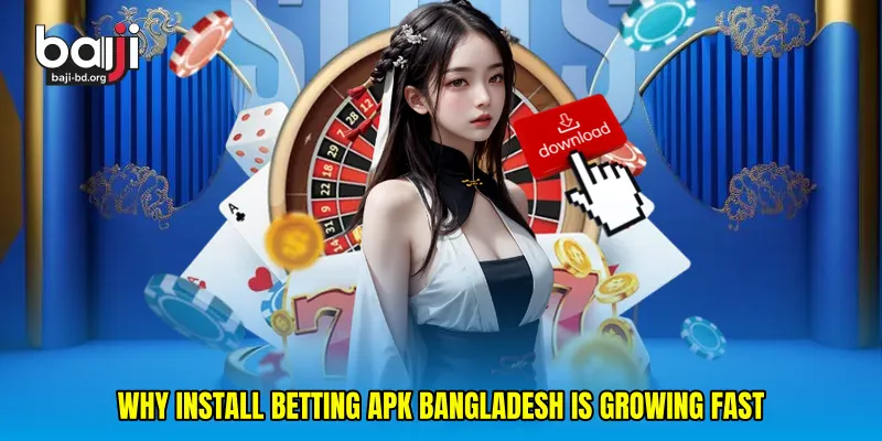 Why Install betting APK Bangladesh is Growing Fast