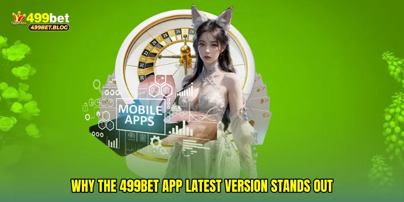 Why the 499Bet app latest version stands out