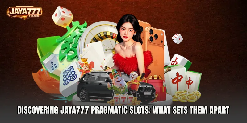 Discovering Jaya777 Pragmatic Slots: What Sets Them Apart