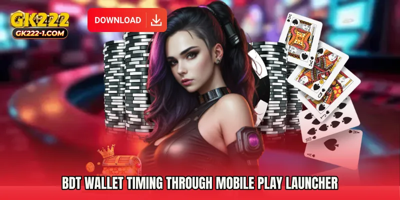 BDT wallet timing through Mobile Play Launcher