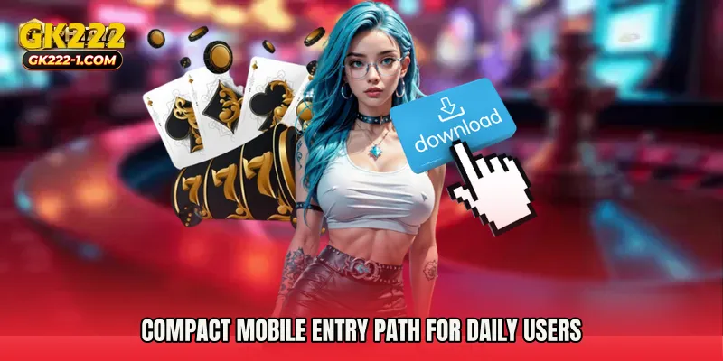 Compact mobile entry path for daily users