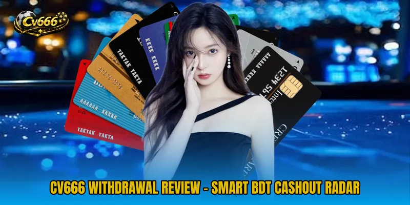CV666 Withdrawal Review - Smart BDT Cashout Radar
