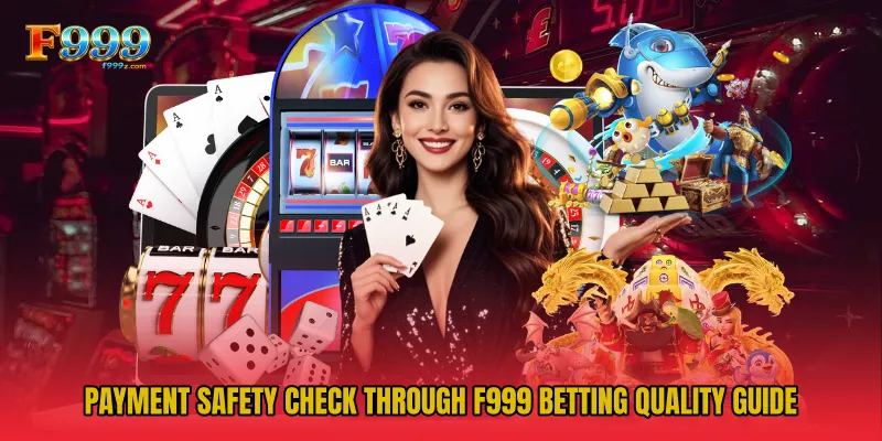 Payment Safety Check Through F999 Betting Quality Guide